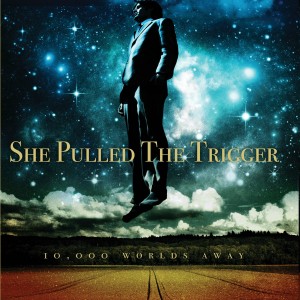 She Pulled the Trigger - 10,000 Worlds Away [EP] (2016)