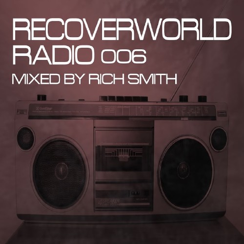 Recoverworld Radio 006 (Mixed by Rich Smith) (2016)