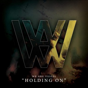 We Are Vessel - Holding On (Single) (2016)
