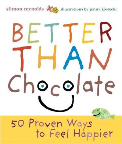 Better Than Chocolate 50 Proven Ways to Feel Happier