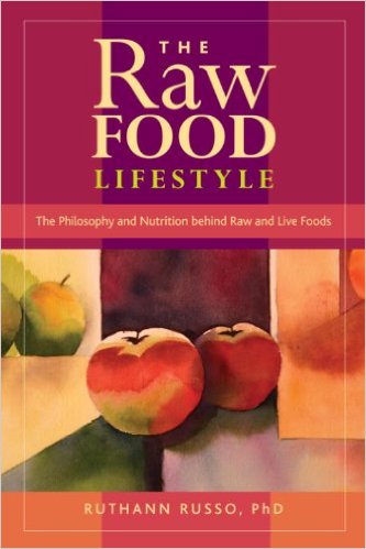 The Raw Food Lifestyle The Philosophy and Nutrition Behind Raw and Live Foods by Ruthann Russo