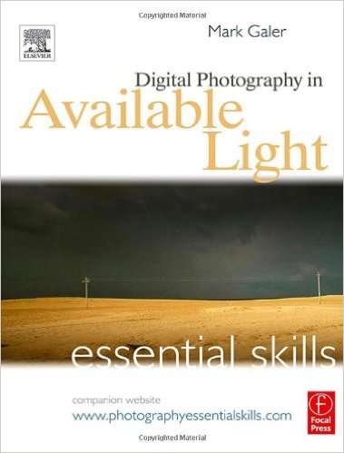 Mark Galer - Digital Photography in Available Light: Essential Skills (3rd Edition)
