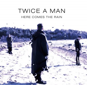 Twice A Man - Here Comes The Rain [Single] (2016)