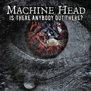 Machine Head - Is There Anybody Out There? (Single) (2016)