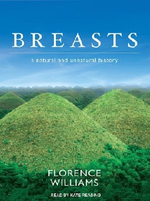 Florence  Williams  -  Breasts: A Natural and Unnatural History  ()
