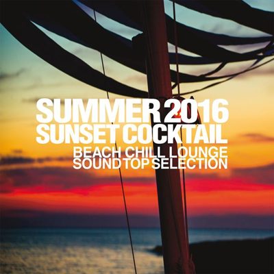 Summer 2016 Sunset Cocktail (Beach Chill Lounge Sound Top Selection) (2016)