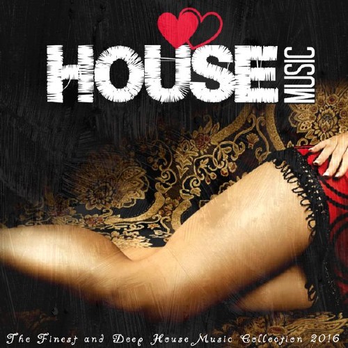 I Love House Music 2016: The Finest And Deep House Music Collection (2016)