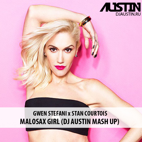 Gwen Stefani X Stan Courtois  - Malosax Girl (Dj Austin Mashup) [2016]