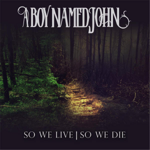 A Boy Named John - So We Live  So We Die (2016)