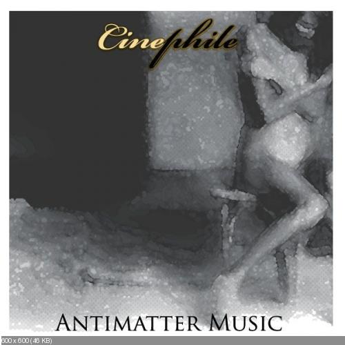 Cinephile - Antimatter Music (2008)